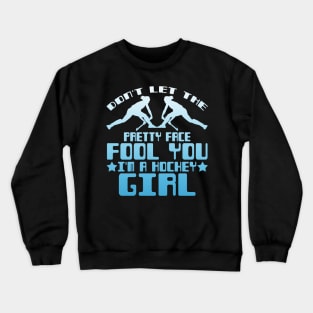 Don't Let the Pretty Face Fool You I'm a Hockey Girl Crewneck Sweatshirt